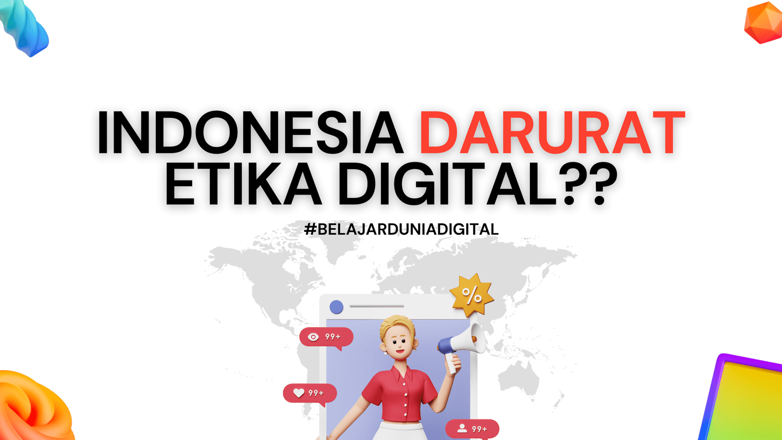 INDONESIA DARURAT ETIKA DIGITAL? #BelajarDuniaDigital