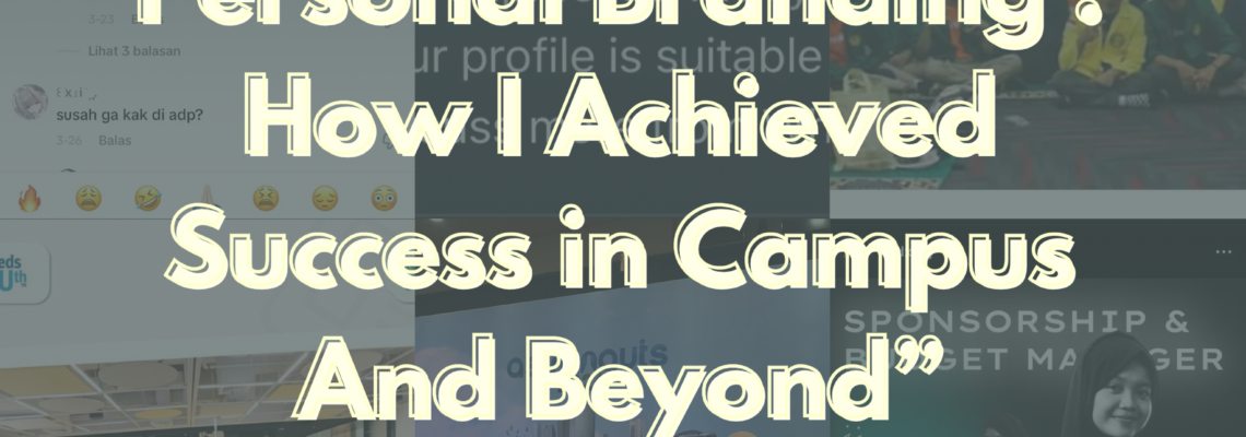 The Power of Personal Branding: How I Achieved Success in Campus and Beyond